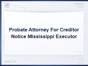 Mississippi Creditor Notice Requirements for Executors