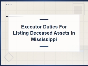 Mississippi Executor's Guide to Listing Deceased Assets