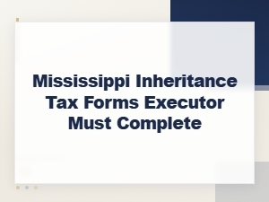Mississippi Inheritance Tax Forms for Executors