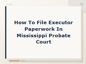 Filing as Executor in Mississippi Probate Court